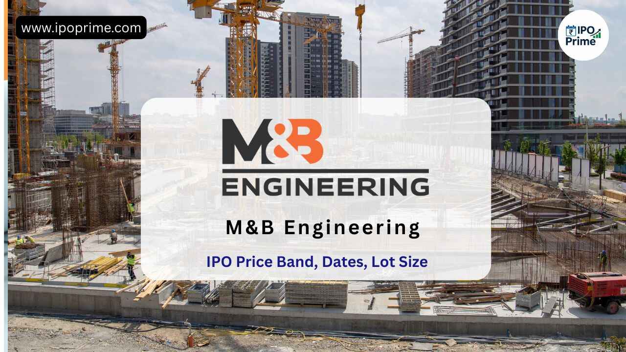 M&B Engineering IPO 2025 – ₹650 Cr, ₹366–₹385 Price Band, Listing & Financials